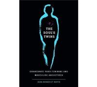 The Soul's Twins: Emancipate Your Feminine and Masculine Archetypes