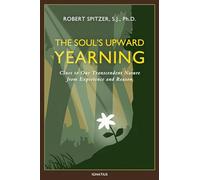 The Soul's Upward Yearning: Clues to Our Transcendent Nature from Experience and Reason