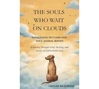 The Souls Who Wait on Clouds: Navigating Pet Loss and Soul Animal Bonds