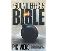 The Sound Effects Bible: How to Create and Record Hollywood Style Sound Effects