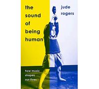 The Sound of Being Human: How Music Shapes Our Lives