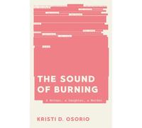 The Sound of Burning: A Mother, a Daughter, a Murder