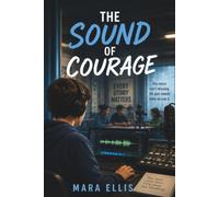 The Sound of Courage: A Middle Grader Realistic Novel About Facing Anxiety, Finding Your Voice, and Speaking Up Even When You Feel Afraid