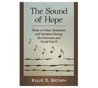 The Sound of Hope – Music As Solace, Resistance and Salvation During the Holocaust and World War II