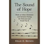 The Sound of Hope: Music As Solace, Resistance and Salvation During the Holocaust and World War II