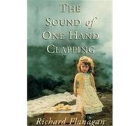 The Sound of One Hand Clapping Richard Flanagan (Auteur)