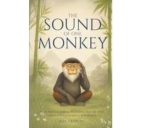 The Sound of One Monkey - 33 Zen Stories: Embrace Mindfulness, Quiet the Mind, and Find Peace in Simplicity & Meditation - Includes Reflections for Beginners