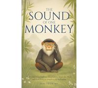 The Sound of One Monkey - 33 Zen Stories: Embrace Mindfulness, Quiet the Mind, and Find Peace in Simplicity & Meditation - Includes Reflections for Beginners