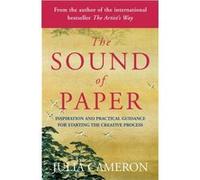 the sound of paper: inspiration and practical guidance for starting the creative process Cameron, Julia (Auteur)