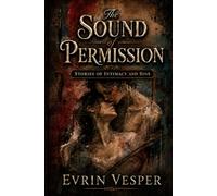 The Sound of Permission:: Stories of Intimacy and Sins