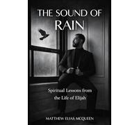 The Sound of Rain: Spiritual Lessons from the Life of Elijah