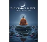 The Sound of Silence: Essential Buddhist Teachings from the Thai Forest Tradition on Meditation and Inner Peace.