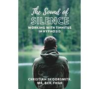 The Sound of Silence: Working In Hypnosis With Tinnitus