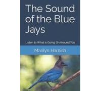 The Sound Of The Blue Jays: Listen To What Is Going On Around You
