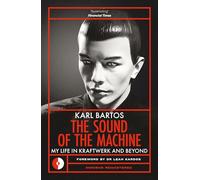 The Sound of the Machine: My Life in Kraftwerk and Beyond – Omnibus Press
