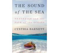 The Sound of the Sea: Seashells and the Fate of the Oceans
