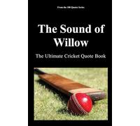 The Sound of Willow: The Ultimate Cricket Quote Book