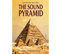 THE SOUND PYRAMID AN EGYPTIAN MYSTERY: BOOK ONE OF THE PYRAMID CHRONICLES