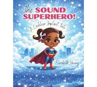 The Sound Superhero: A Cochlear Implant Tale: A Story about Cochlear Implants and Being Brave