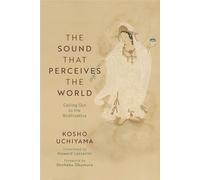 The Sound That Perceives the World Calling Out to the Bodhisattva - Kosho Uchiyama - Wisdom Publications - ebook (ePub) - Livre