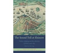 The Sound Toll at Elsinore: Politics, Shipping and the Collection of Duties 1429 1857