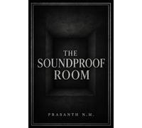 The Soundproof Room: A Claustrophobic Psychological Horror Novel About Isolation, Guilt, Testimony, and the Terrifying Cost of Being Heard Too Late.
