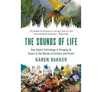 The Sounds of Life: How Digital Technology Is Bringing Us Closer to the Worlds of Animals and Plants
