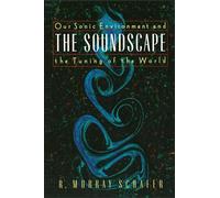 The Soundscape: Our Sonic Environment and the Tuning of the World