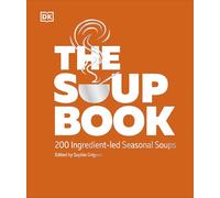 The Soup Book: 200 Ingredient-led Seasonal Soups