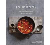 The Soup Book: 200 Recipes, Season by Season