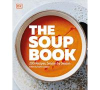 The Soup Book: 200 Recipes, Season by Season