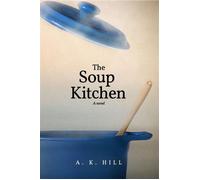 The Soup Kitchen (A Novel) - A.K. Hill - Limerick Productions LLC - ebook (ePub) - Livre