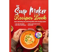 The soup maker recipe book: Quick, Nourishing and Comforting Dishes with everyday staples