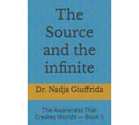 The Source and the infinite: The Awareness That Creates Worlds - Book II