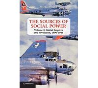 The Sources of Social Power Volume 3 Global Empires and Revolution 18901945 by Mann & Michael University of California & Los Angeles Michael Mann (Auteur)