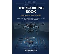 The Sourcing Book: Buy Smart, Don't Build: Ordering & Procuring a Purpose-Built Open-Source Drone