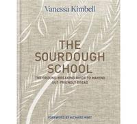 The Sourdough School: The ground-breaking guide to making gut-friendly bread