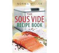 The Sous Vide Recipe Book (Paperback) Norma Miller, (Auteur)