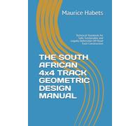 THE SOUTH AFRICAN 4x4 TRACK GEOMETRIC DESIGN MANUAL: Technical Standards for Safe, Sustainable and Legally Defensible Off-Road Track Construction