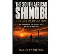 The South African Shinobi: The Art of Deception: How Predators Use Lies, Trust and Manipulation, and How to See It
