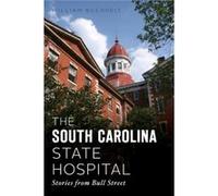 The South Carolina State Hospital Stories from Bull Street by William Buchheit William Buchheit (Auteur)