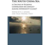 The South China Sea: A Crucible of Regional Cooperation or Conflict-making Sovereignty Claims? - [Version Originale] Inconnu (Auteur)