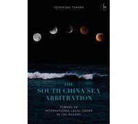 The South China Sea Arbitration: Toward An International Legal Order In The Oceans