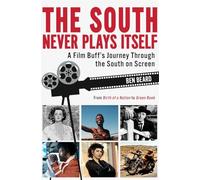 The South Never Plays Itself: A Film Buff’s Journey Through the South on Screen