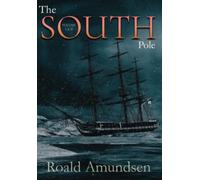 The South Pole: Volume I & II: Complete: Illustrated
