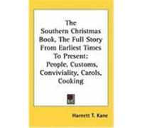 The Southern Christmas Book, the Full Story from Earliest Times to Present: People, Customs, Conviviality, Carols, Cooking Kane, Harnett T. (Auteur)