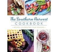The Southern Harvest Cookbook Recipes Celebrating Four Seasons by Cathy Cleary & By photographer Katherine Brooks Cathy Cleary By photographer Katherine Brooks (Auteur)