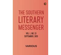 The Southern Literary Messenger, Vol. I., No. 13, September, 1835