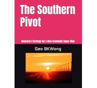 The Southern Pivot: America's Strategy for a New Economic Super-Bloc
