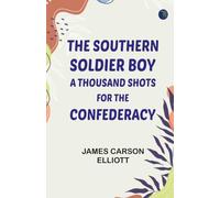 The Southern Soldier Boy: A Thousand Shots for the Confederacy